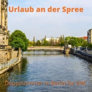 🐻 Berlin an der Spree: 1 Nacht im Doppelzimmer für 69€ / 89€ inkl. Frühstück
