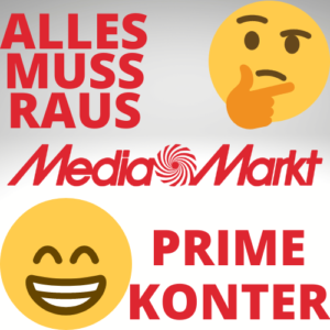 🔥 MediaMarkt: Alles muss raus 😁 der Prime Konter