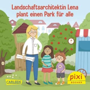 GRATIS Pixi-Buch "Landschaftsarchitektin Lena plant einen Park für alle" kostenlos downloaden (pdf) oder als Print-Version bestellen beim bdla
