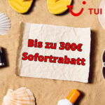 🏝️ Tui: Bis zu 300 € Sofortrabatt für Pauschalbuchungen - SOMMERURLAUB buchen ☀️