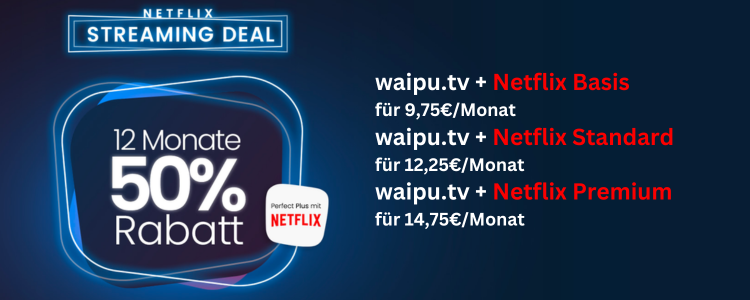 waipu.tv  Netflix Basis fuer 975Monat waipu.tv  Netflix Standard fuer 1225Monat waipu.tv  Netflix Premium fuer 1475Monat