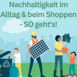 Nachhaltigkeit im Alltag &amp; beim Shoppen - so geht's!