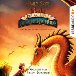 Emily Skye – Die geheime Drachenschule 2: Der Drache mit den silbernen Hörnern kostenlos als Kinderhörbuch herunterladen