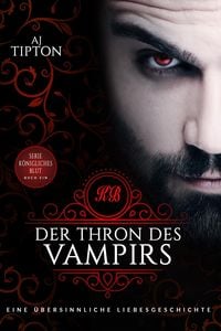 Der Thron des Vampirs: Eine übersinnliche Liebesgeschichte (Königliches Blut 1) kostenlos für Kindle und Tolino