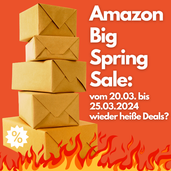 Amazon Big Spring Sale: vom 20.03. bis 25.03.2024 wieder jede Menge Schnäppchen und heiße Deals?