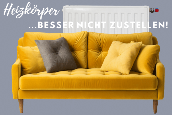Bild mit einem Sofa vor einem Heizkörper und Schriftzug: Heizkörper besser nicht zustellen