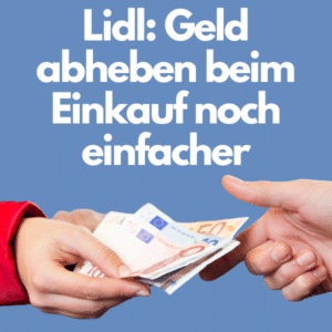 Bei Lidl Geld abheben: jetzt noch einfacher!