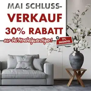 🔥 32 % Rabatt auf ALLE Möbel beim Mai-Schlussverkauf – 30 % Sofortrabatt + 2 % Skonto!