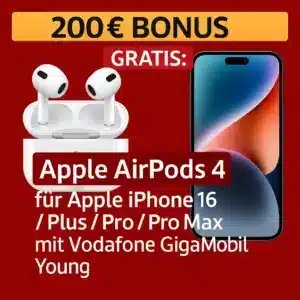 🔥 200€ Bonus + GRATIS: Apple AirPods 4 für alle unter 28 mit iPhone 16 / Plus / Pro / Pro Max + Vodafone GigaMobil Young M / L mit Unlimited 5G (mit GigaKombi kombinierbar)