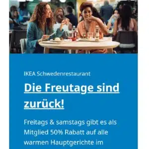 50% Rabatt auf alle warmen Hauptgerichte & 5,00€ Rabatt auf Wohnaccessoirs ab 25,00€ freitags & samstags - IKEA