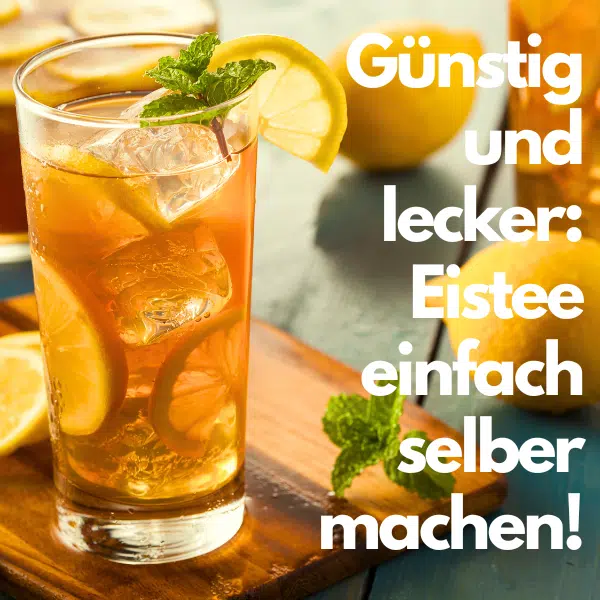 Eistee selber machen: lecker, vielfältig & super günstig! 😀