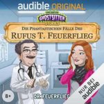 GRATIS bei Audible (auch ohne Abo!): "Ghostsitter Stories: Die phantastischen Fälle des Rufus T. Feuerflieg, Folge 1 - 19"