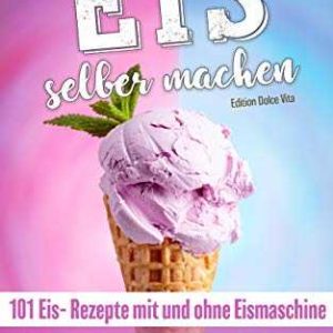 Kindle eBook gratis (statt 3,99€): „Eis selber machen: 101 Eis- Rezepte mit und ohne Eismaschine. Italienische Eisrezepte, veganes Eis, Eis am Stiel, Eis speziell für Kinder und auch kalorienarmes Low Carb Eis“ von Edition Dolce Vita