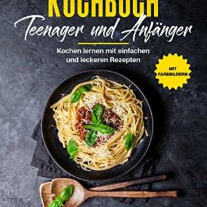 Kindle eBook gratis (statt 2,99€): „Kochbuch für Teenager und Anfänger: Kochen lernen mit einfachen und leckeren Rezepten“ von Carina Meier