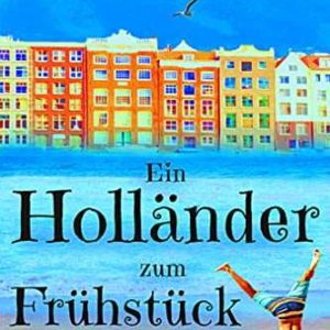 Kindle eBook gratis (statt 3,99€): „Ein Holländer zum Frühstück: Liebesroman“ von Tina Tannwald