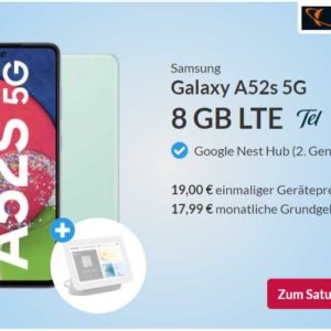 17,99 € Grundgebühr: Galaxy A52s für 19 € &#043; Google Nest Hub &#043; 8 GB LTE &#043; Allnet-Flat (Super Select M)