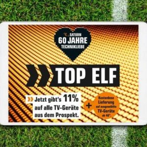 Saturn &#034;TOP ELF&#034;:  11% Rabatt auf alle TV-Geräte aus dem Prospekt