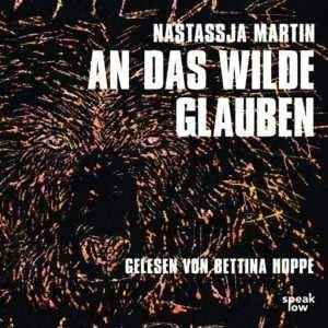 Gratis Hörbuch: Nastassja Martin – An das Wilde glauben (eine autobiografischen Erzählung) - gratis statt €9,95
