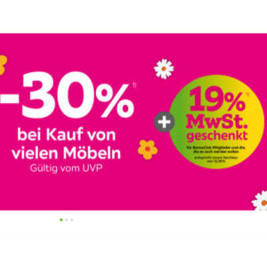 30% bei Kauf von vielen Möbeln (Gültig vom UVP) + 19% MwSt geschenkt für BonusClub Mitglieder